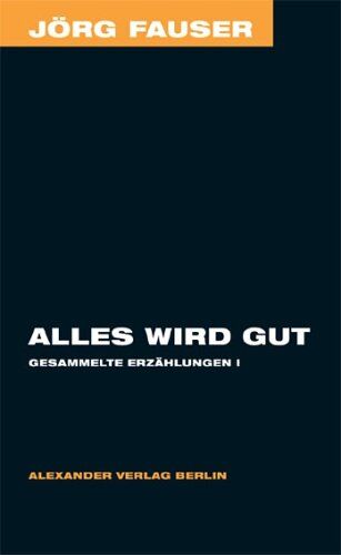 Jörg Fauser - Alles wird gut. Gesammelte Erzählungen 1 - Jörg Fauser Edition Bd. 5 - Preis vom 09.10.2026 07:28:09 h