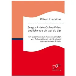 Zeige mir dein Online-Video und ich sage dir, wer Du bist: Ein Experiment zum Auswahlverhalten von O, Fachbücher von Oliver Kimminus