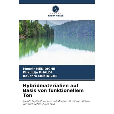 Hybridmaterialien auf Basis von funktionellem Ton, Taschenbuch von Mounir Mekidiche,Khadidja Khaldi,Bouchra Mekidiche, Verlag Unser Wissen