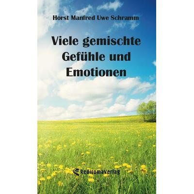 Viele gemischte Gefühle und Emotionen, Taschenbuch von Horst Manfred Uwe Schramm, Rediroma-Verlag, 978-3-9888525-4-0