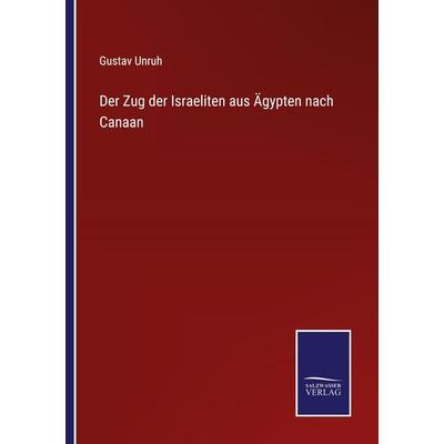 Der Zug der Israeliten aus Ägypten nach Canaan, Taschenbuch von Gustav Unruh, Outlook, 978-3-375-11304-9
