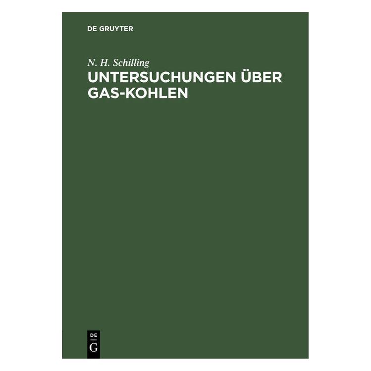 De Gruyter Schilling:Untersuchungen über Gas-Kohle (Deutsch, Hardcover, N. H. Schilling) (67826501)