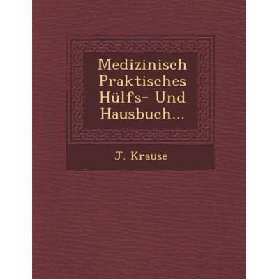 Medizinisch Praktisches Hülfs- Und Hausbuch..., von J. Krause, Saraswati Press, 978-1-249-95675-4