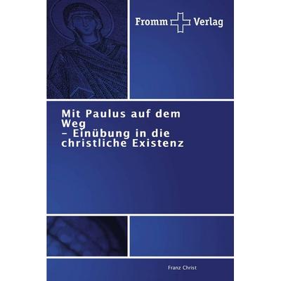Mit Paulus auf dem Weg - Einübung in die christliche Existenz, Taschenbuch von Franz Christ, Fromm Verlag, 978-3-8416-0235-0