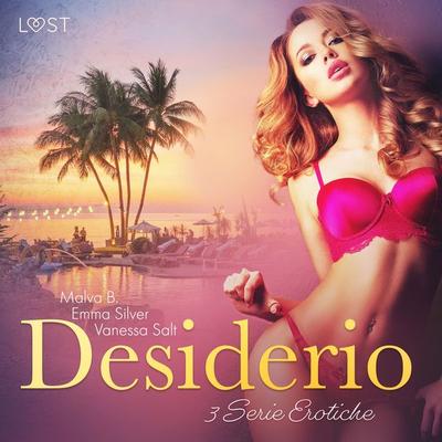 Desiderio - 3 Serie Erotiche - Vanessa Salt,Malva B.,Emma Silver, Audio, 9788728399767