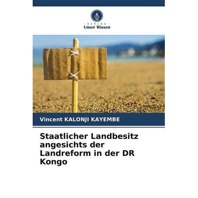 Staatlicher Landbesitz angesichts der Landreform in der DR Kongo, Taschenbuch von Vincent Kalonji Kayembe, Verlag Unser Wissen, 978-620-6-01118-7
