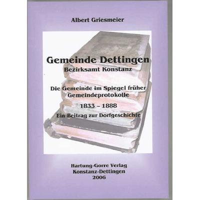 Gemeinde Dettingen - Bezirksamt Konstanz. Die Gemeinde im Spiegel früher Gemeindeprotokolle 1833–1888, Taschenbuch von Albert Griesmeier,