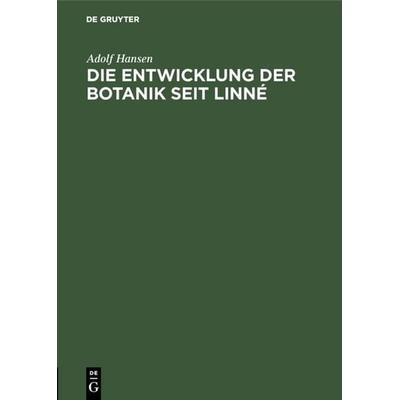 Die Entwicklung der Botanik seit Linné, Gebundene Ausgabe von Adolf Hansen, De Gruyter, 978-3-11-117943-8
