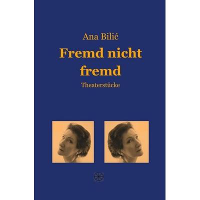 Fremd nicht fremd, Taschenbuch von Ana Bilic, Tolino media, 978-3-7592-0862-0