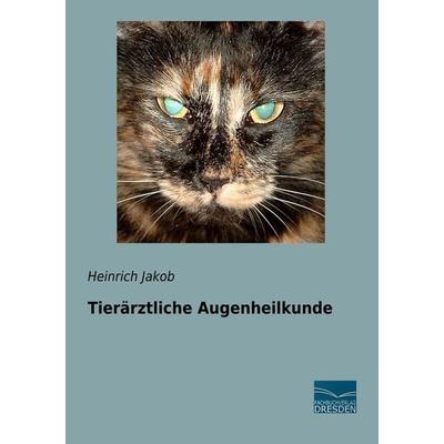 Tierärztliche Augenheilkunde, Taschenbuch von Heinrich Jakob, Fachbuchverlag Dresden, 978-3-96169-185-2