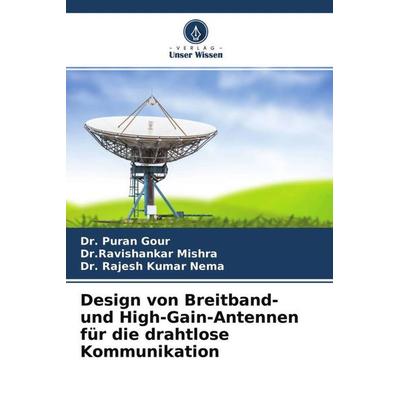 Design von Breitband- und High-Gain-Antennen für die drahtlose Kommunikation, Taschenbuch von Puran Gour,Ravishankar Mishra,Rajesh Kumar Nema, Verlag