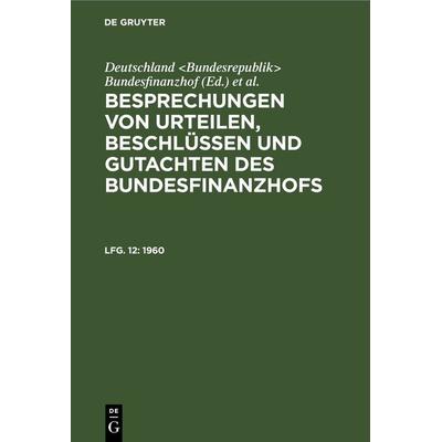 Besprechungen von Urteilen, Beschlüssen und Gutachten des Bundesfinanzhofs / 1960, Gebundene Ausgabe von , De Gruyter, 978-3-11-230590-4