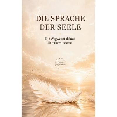 Die Sprache der Seele, Taschenbuch von Nannini soul-creations, BoD – Books on Demand, 978-3-8192-2508-6