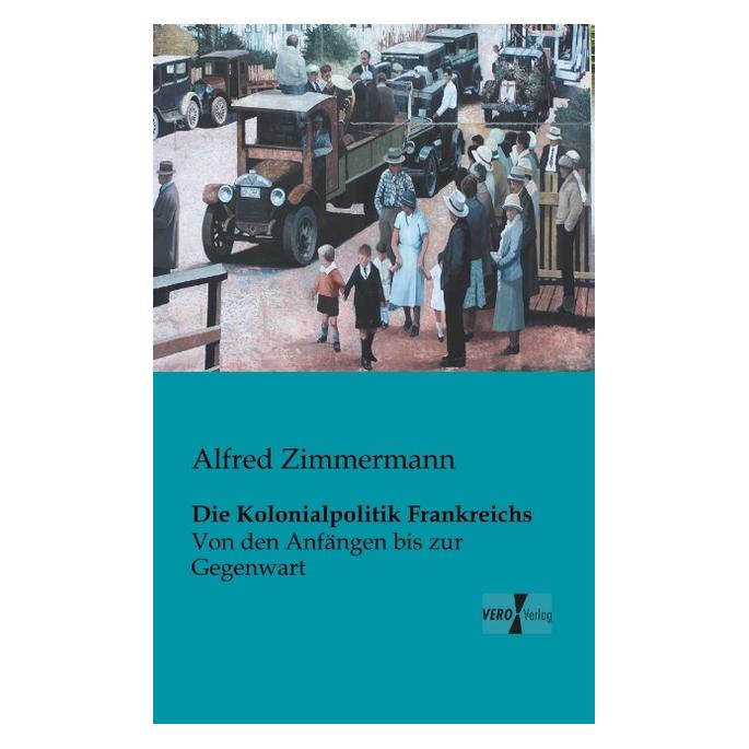 Hansebooks Die Kolonialpolitik Frankreichs (Deutsch, Softcover, Alfred Zimmermann) (7575674)