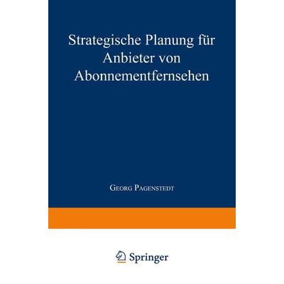 Strategische Planung für Anbieter von Abonnementfernsehen, Taschenbuch von Georg Pagenstedt, Deutscher Universitätsverlag, 978-3-8244-6312-1