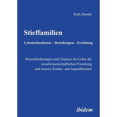 Stieffamilien. Lebenssituationen - Beziehungen - Erziehung, Taschenbuch von Ruth Dumke, Ibidem, 978-3-89821-763-7