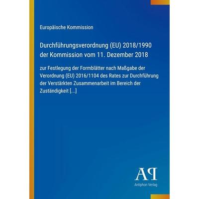 Durchführungsverordnung (EU) 2018/1990 der Kommission vom 11. Dezember 2018, Taschenbuch von Europäische Kommission, Antiphon Verlag,