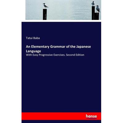 An Elementary Grammar of the Japanese Language, Taschenbuch von Tatui Baba, Hansebooks, 978-3-337-08538-4