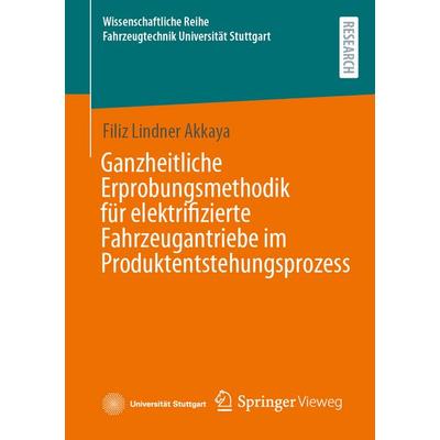 Ganzheitliche Erprobungsmethodik für elektrifizierte Fahrzeugantriebe im Produktentstehungsprozess, Taschenbuch von Filiz Lindner Akkaya, Springer