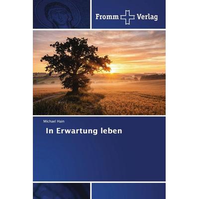 In Erwartung leben, Taschenbuch von Michael Hain, Fromm Verlag, 978-620-9-91615-1