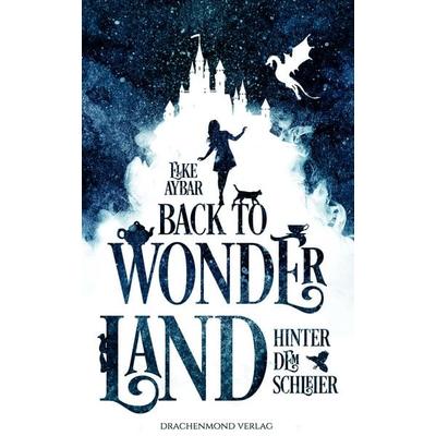 Back to Wonderland, Taschenbuch von Elke Aybar, Drachenmond Verlag GmbH