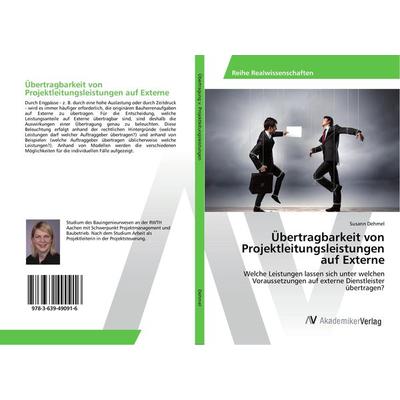 Übertragbarkeit von Projektleitungsleistungen auf Externe, Taschenbuch von Susann Dehmel, AV Akademikerverlag, 978-3-639-49091-6