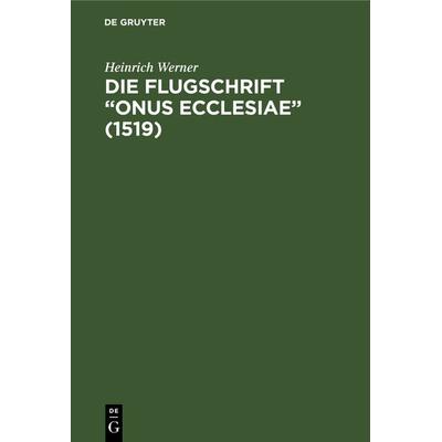 Die Flugschrift “Onus ecclesiae” (1519), Gebundene Ausgabe von Heinrich Werner, De Gruyter, 978-3-11-120046-0