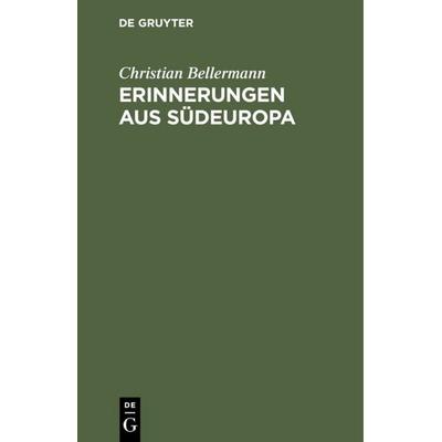 Erinnerungen aus Südeuropa, Gebundene Ausgabe von Christian Bellermann, De Gruyter, 978-3-11-110671-7