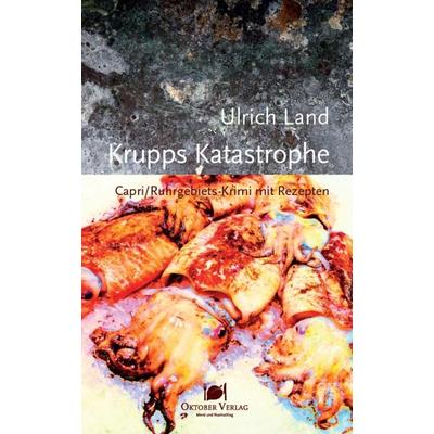 Krupps Katastrophe, Taschenbuch von Ulrich Land, Oktober, 978-3-946938-24-8