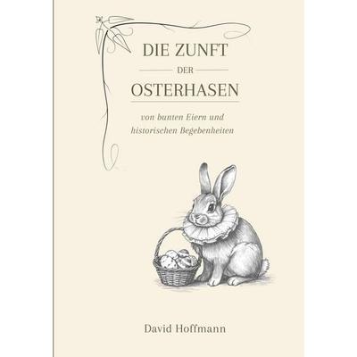Die Zunft der Osterhasen, Taschenbuch von David Hoffmann, Tolino media, 978-3-8194-8039-3