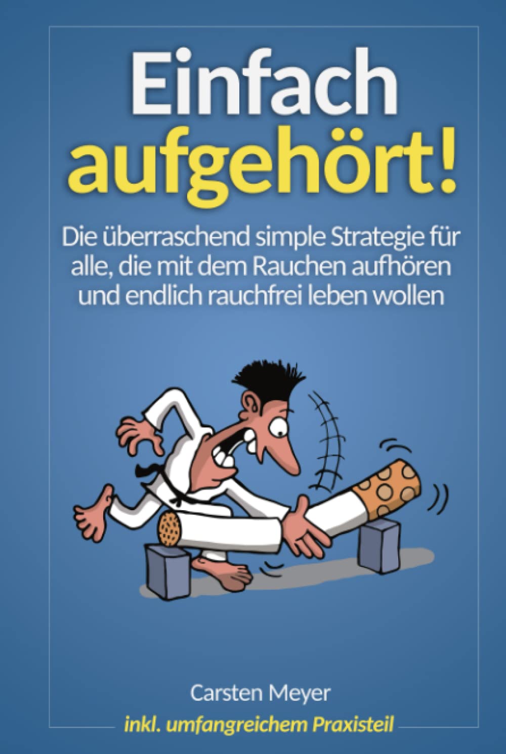 Carsten Meyer - Einfach aufgehört!: Die überraschend simple Strategie für alle, die mit dem Rauchen aufhören und endlich rauchfrei leben wollen - Preis vom 30.09.2026 22:30:23 h