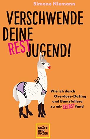 Simone Niemann - Verschwende deine Restjugend: Wie ich durch Overdose-Dating und Bumsfallera zu mir selbst fand - Preis vom 09.10.2026 07:28:09 h