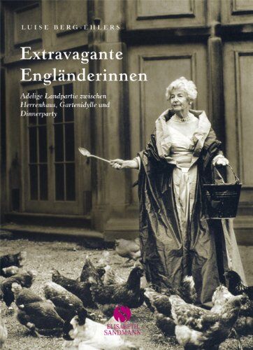 Luise Berg-Ehlers - Extravagante Engländerinnen: adelige Landpartie zwischen Herrenhaus, Gartenidylle und Dinnerparty - Preis vom 30.09.2026 09:01:18 h