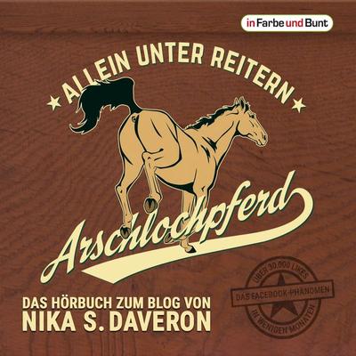 Arschlochpferd - Allein unter Reitern - Nika S. Daveron, Audio, 9783959360357