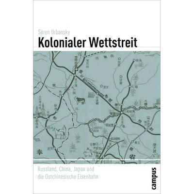Kolonialer Wettstreit, Taschenbuch von Sören Urbansky, Campus, 978-3-593-38771-0