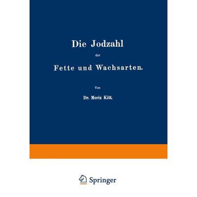 Die Jodzahl der Fette und Wachsarten, Taschenbuch von NA Kitt, Springer Berlin, 978-3-642-98497-6