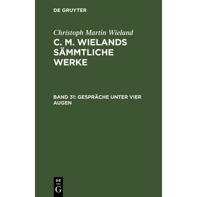 Gespräche unter vier Augen, Gebundene Ausgabe von Christoph Martin Wieland, De Gruyter, 978-3-11-123622-3