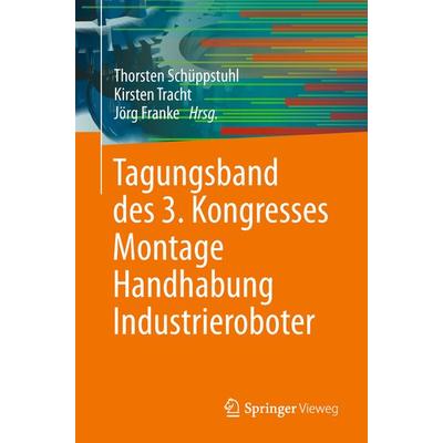 Tagungsband des 3. Kongresses Montage Handhabung Industrieroboter, Taschenbuch von , Springer Berlin, 978-3-662-56713-5