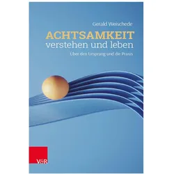 Achtsamkeit verstehen und leben, Fachbücher von Gerald Weischede