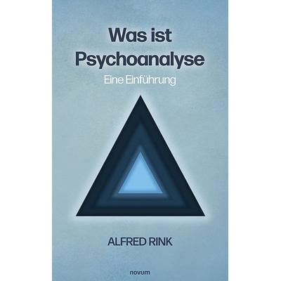 Was ist Psychoanalyse – Eine Einführung, Gebundene Ausgabe von Alfred Rink, Novum Verlag, 978-3-99130-172-1