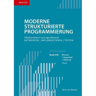 Moderne Strukturierte Programmierung 4-B1, Gebundene Ausgabe von Horst van Bremen, BoD – Books on Demand, 978-3-695-78420-2