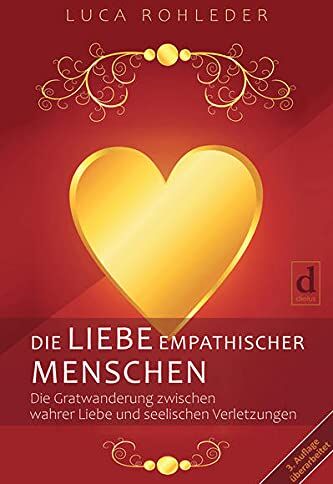 Luca Rohleder - DIE LIEBE EMPATHISCHER MENSCHEN: Die Gratwanderung zwischen wahrer Liebe und seelischen Verletzungen - Preis vom 11.10.2026 03:10:56 h