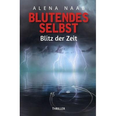 Blutendes Selbst, Taschenbuch von Alena Naab Blutendes Selbst, Epubli, 978-3-565-78260-4