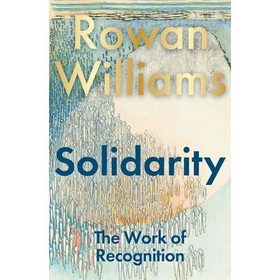 Solidarity, Gebundene Ausgabe von The Rt Hon Rowan Williams, Bloomsbury, 978-1-399-43151-4