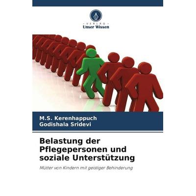 Belastung der Pflegepersonen und soziale Unterstützung, Taschenbuch von M. S. Kerenhappuch,Godishala Sridevi, Verlag Unser Wissen, 978-620-9-92783-6
