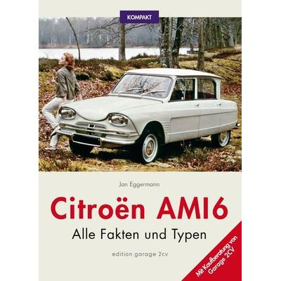 Citroën Ami 6 KOMPAKT, Gebundene Ausgabe von Jan Eggermann, Edition garage 2cv, 978-3-9809082-7-6