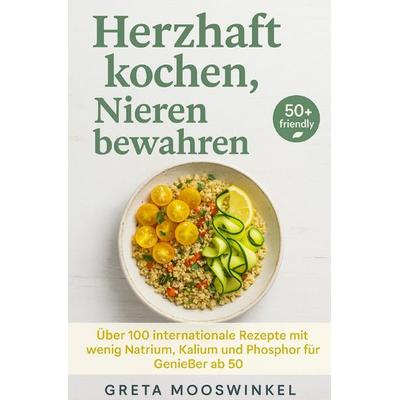 Kochbücher / Herzhaft kochen, Nieren bewahren, Taschenbuch von Greta Mooswinkel, Epubli, 978-3-8197-8364-7