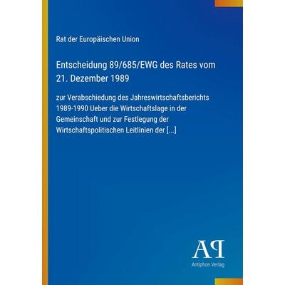 Entscheidung 89/685/EWG des Rates vom 21. Dezember 1989, Taschenbuch von Rat der Europäischen Union, Antiphon Verlag, 978-3-387-90937-1