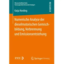 Numerische Analyse der dieselmotorischen Gemischbildung, Verbrennung und Emissionsentstehung, Fachbücher von Katja Nording