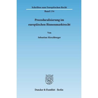 Prozeduralisierung im europäischen Binnenmarktrecht., Taschenbuch von Sebastian Hirschberger, Duncker & Humblot, 978-3-428-13275-1